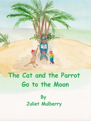 cover image of The Cat and the Parrot Go to the Moon